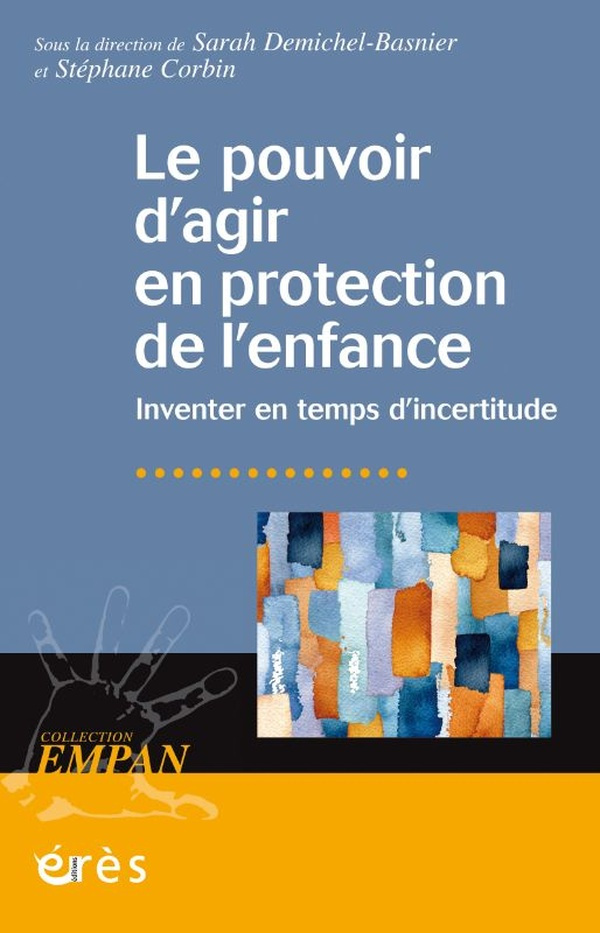 Le pouvoir d'agir en protection de l'enfance. Inventer en temps d'incertitude