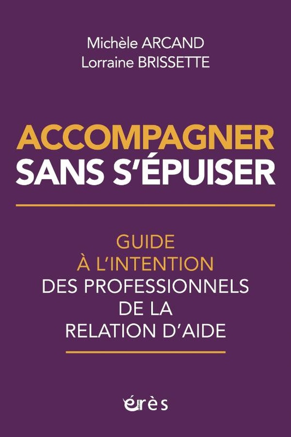 Accompagner sans s'épuiser. Guide à l’intention des professionnels de la relation d’aide