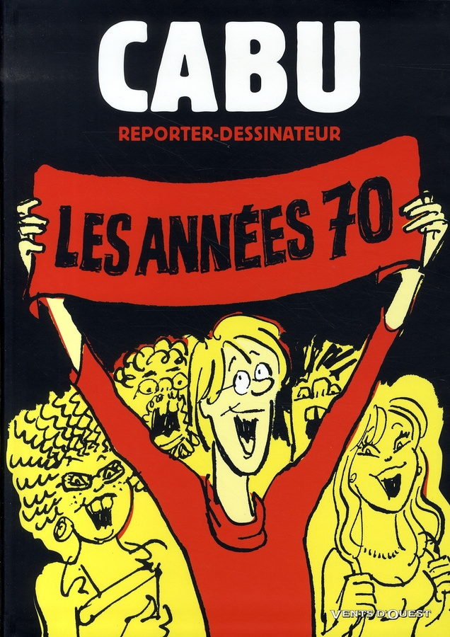 Cabu reporter-dessinateur. Les années 70