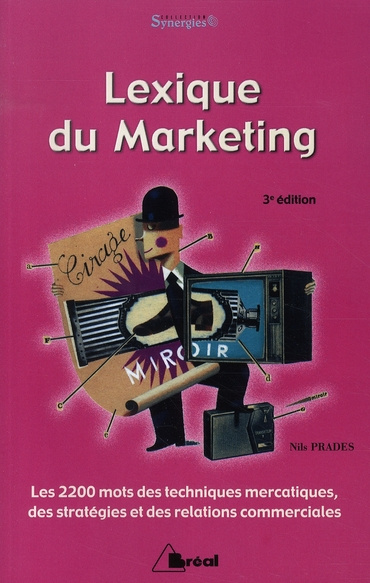 Lexique du marketing. Les 2200 mots des techniques mercatiques, des stratégies et des relations comm