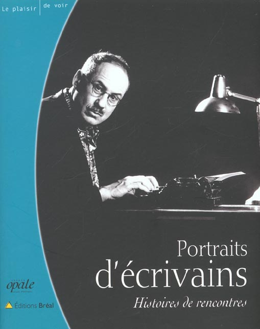 Portraits d'écrivains. Histoires de rencontres