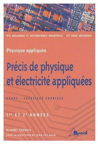 Précis de physique et électricité appliquées BTS Mécanique et automatismes industriels. 1ère et 2ème