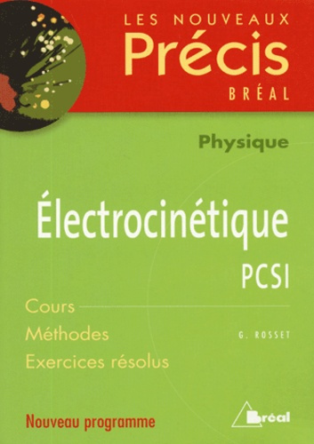 Electrocinétique PCSI. Cours Méthodes Exercices résolus