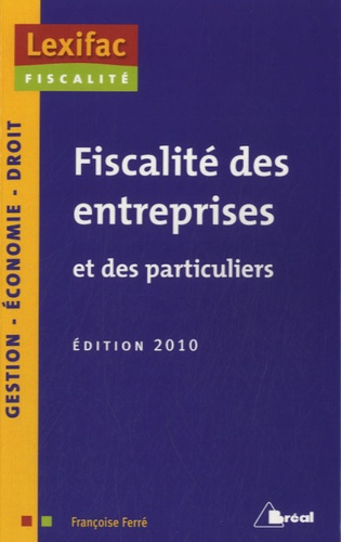 Fiscalité des entreprises et des particuliers. Edition 2010