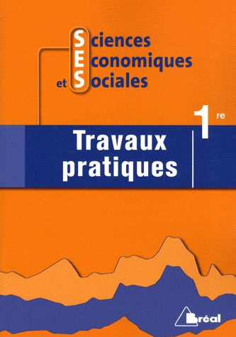 Sciences économiques et sociales 1e. Travaux pratiques