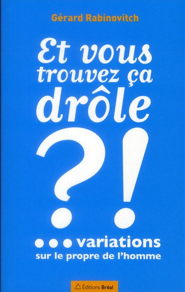 Et vous trouvez ça drôle ? Variations sur le propre de l'homme