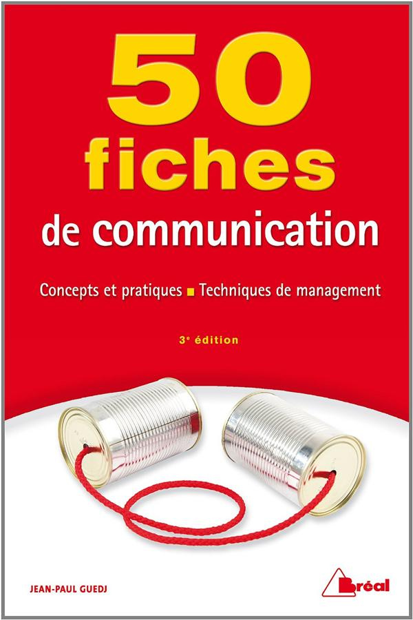 50 fiches de communication. Concepts et pratiques, techniques de management, 3e édition