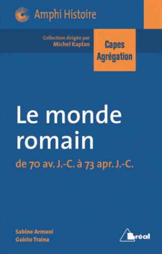 Le monde romain. De 70 avant J-C à 73 après J-C