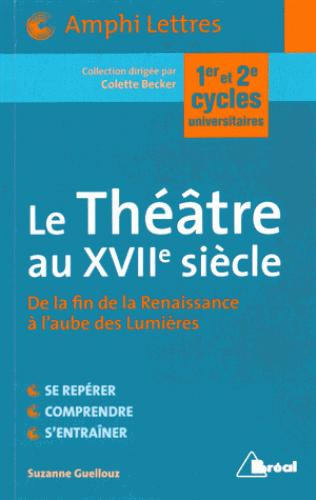 Le Théâtre au XVIIe siècle. De la fin de la Renaissance à l'aube des Lumières