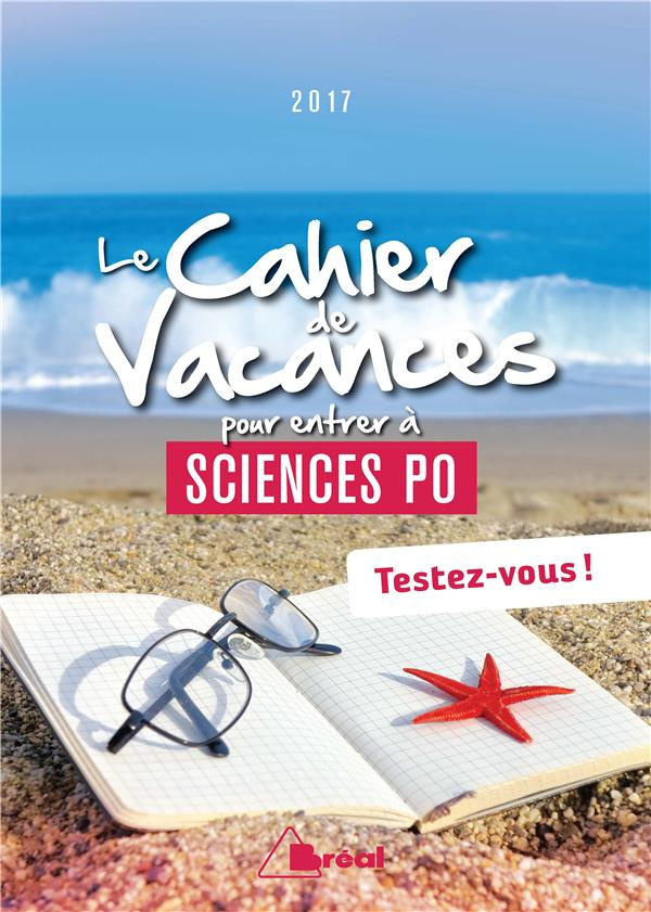 Le cahier de vacances pour entrer à Sciences po. Testez-vous ! Edition 2017