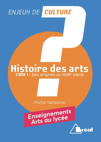 Histoire des arts. Tome 1, Des origines au XVIIe siècle