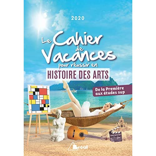 Le cahier de vacances pour réussir en histoire des arts. De la 1re aux études sup, Edition 2020