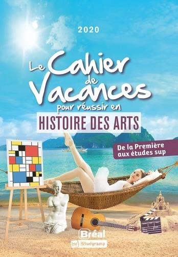 Le cahier de vacances pour réussir en histoire des arts. De la 1re aux études sup, Edition 2021