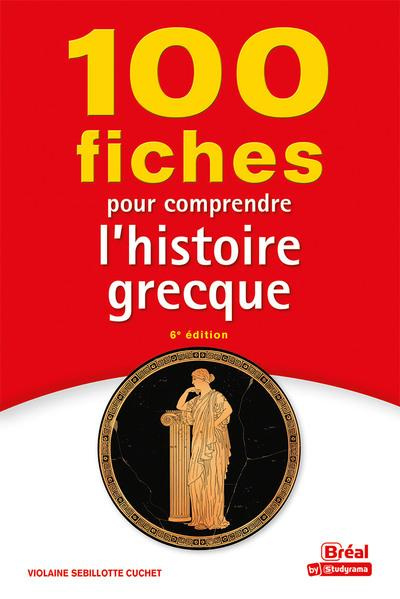 100 fiches pour comprendre l'histoire grecque. VIIIe-Ier siècle av. J.-C. - 6e édition