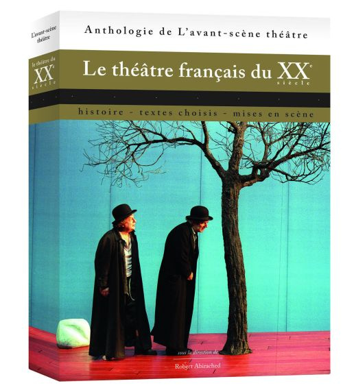 Le théâtre français du XXe siècle. Histoire, textes choisis, mises en scène