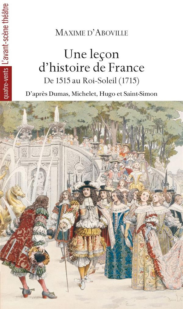 Une leçon d'histoire de France. De 1515 au Roi-Soleil (1715)