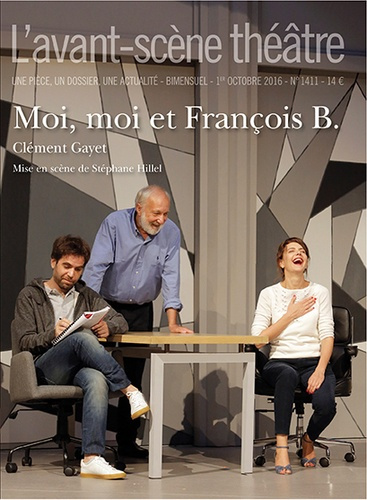 L'Avant-scène théâtre N° 1411, 1er octobre 2016 : Moi, moi et François B.