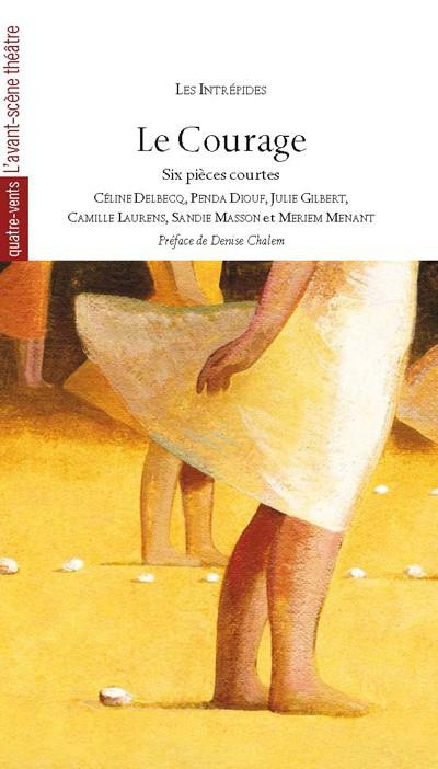 Le courage. Six pièces courtes