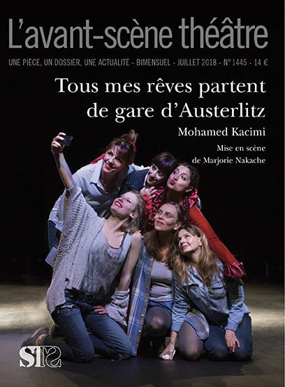 L'Avant-scène théâtre N° 1445, juillet 2018 : Tous mes rêves partent de la gare d'Austerlitz