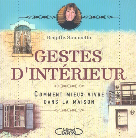 Gestes d'intérieur. Comment mieux vivre dans la maison