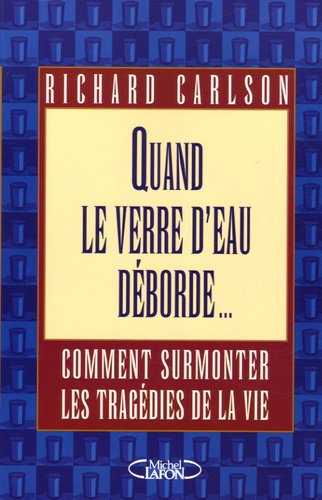 Quand le verre d'eau déborde... Comment surmonter les tragédies de la vie