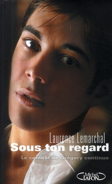 Sous ton regard. Le combat de Grégory continue