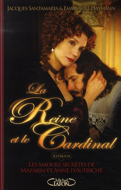 La Reine et le Cardinal. Les amours secrètes de Mazarin et Anne d'Autriche