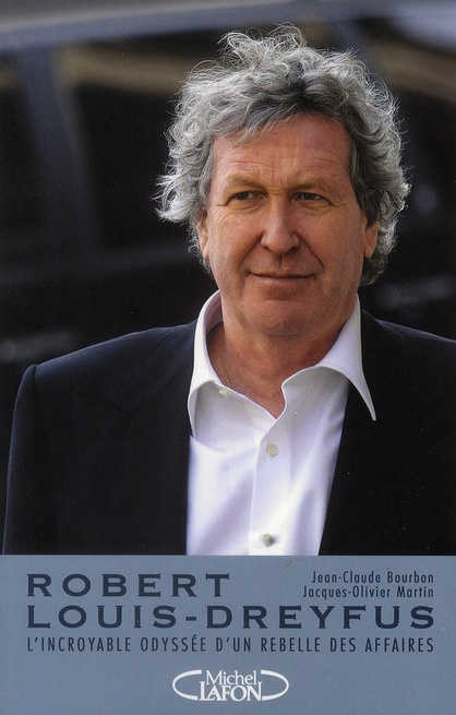 Robert-Louis Dreyfus. L'incroyable odyssée d'un rebelle des affaires