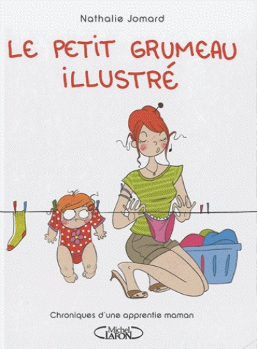 Le petit grumeau illustré. Chronique d'une apprentie maman