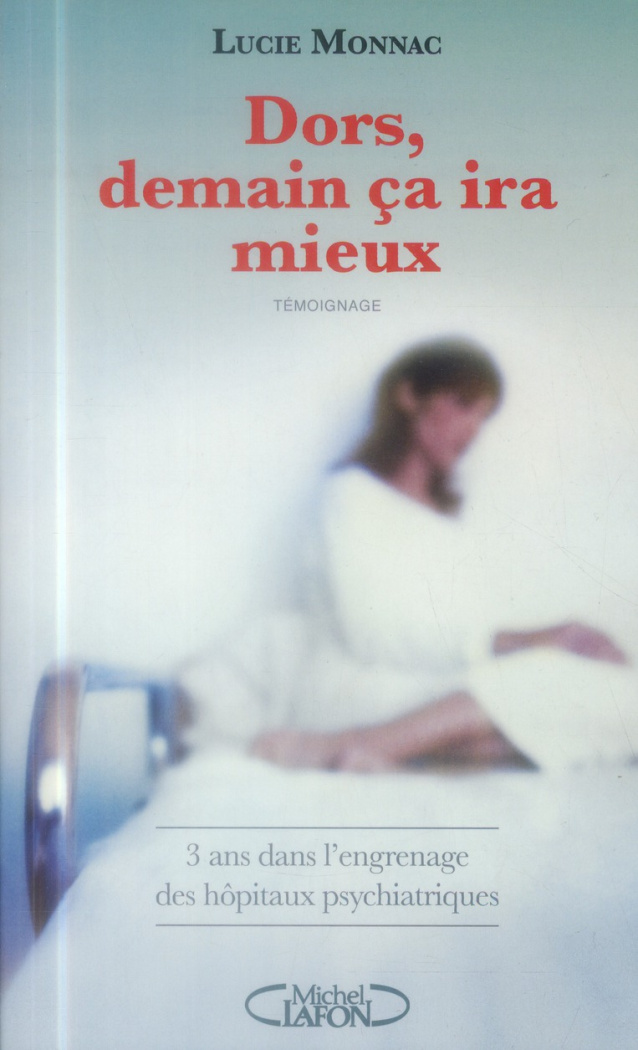 Dors, demain ça ira mieux. 3 ans dans l'engrenage des hôpitaux psychiatriques