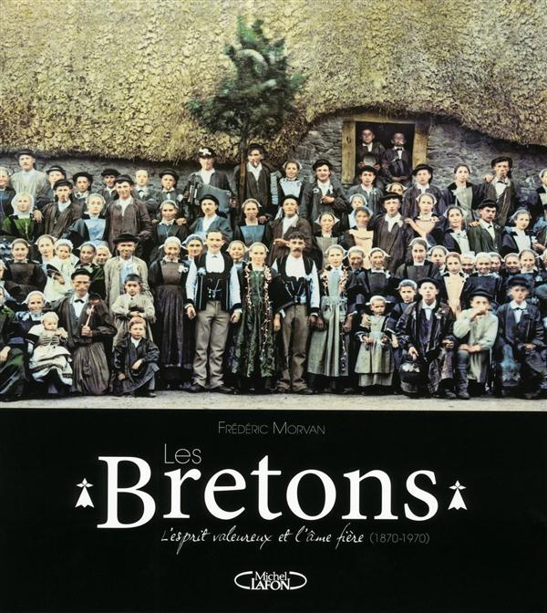 Les Bretons. L'esprit valeureux et l'âme fière (1870-1970)