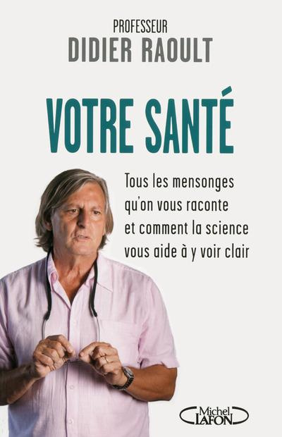 Votre santé. Tous les mensonges qu'on vous raconte et comment la science vous aide à y voir clair