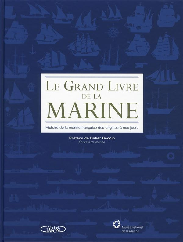 Le grand livre de la Marine. Histoire de la marine française des origines à nos jours
