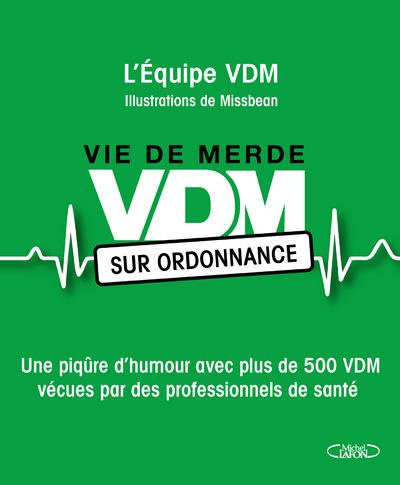 VDM sur ordonnance. Une piqûre d?humour avec plus de 500 VDM vécues par des professionnels de santé