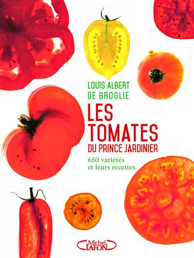 Les tomates du prince jardinier. 650 variétés et leur recettes
