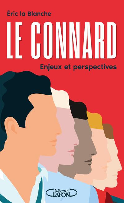Le connard, enjeux et perspectives. Enquête dur un phénomène de société mal compris et sous-évalué