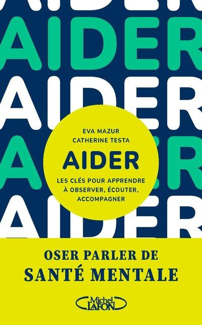 Aider. Les clés pour apprendre à observer, écouter, accompagner