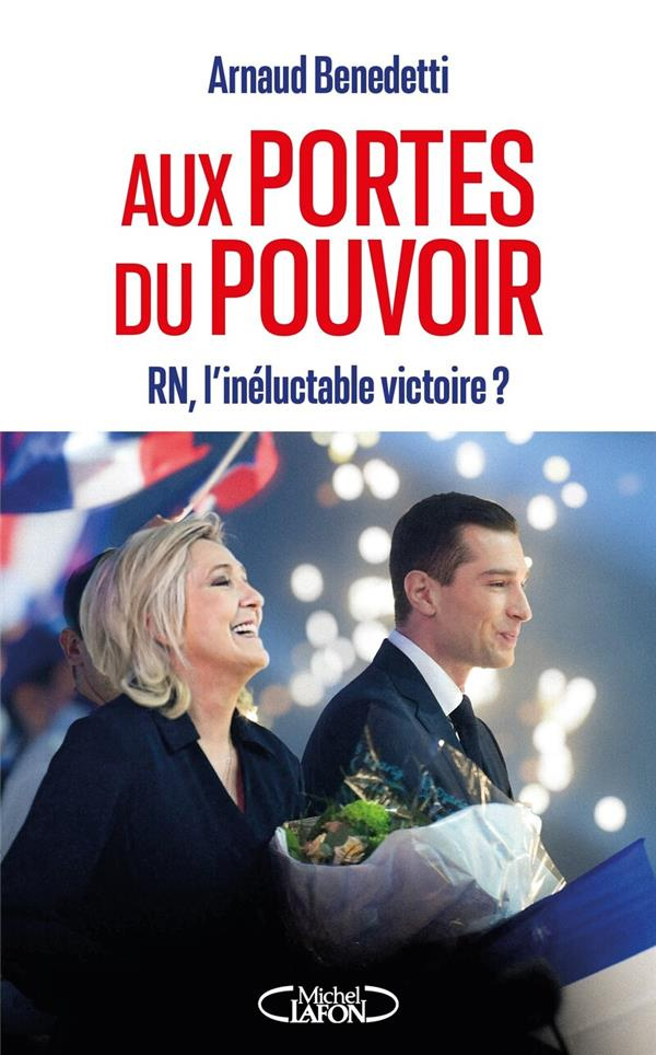 Aux portes du pouvoir. RN, l'inéluctable victoire ?