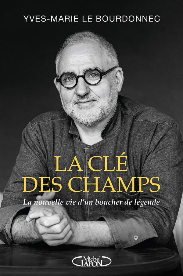 La clé des champs. La nouvelle vie d'un boucher de légende