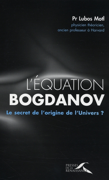 L'équation Bogdanov. Le secret de l'origine de l'Univers ?