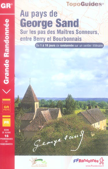 Au pays de George Sand. Sur les sentiers des Maîtres Sonneurs, entre Berry et Bourbonnais. De 1 à 10