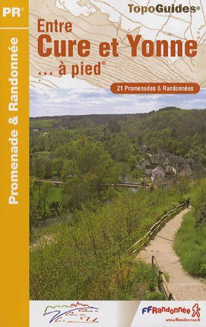 Entre Cure et Yonne... à pied. 21 promenades & randonnées, 2e édition