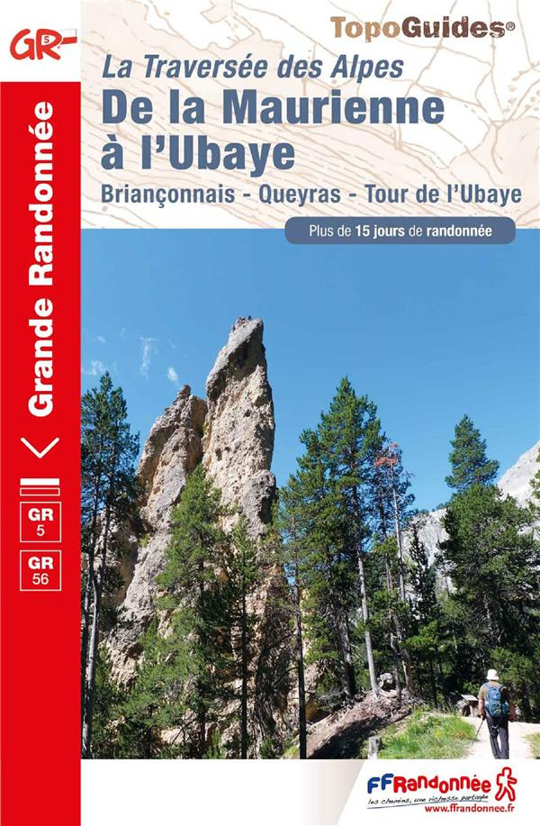 De la Maurienne à l'Ubaye. La traversée des Alpes. Briançonnais, Queyras, Tour de l'Ubaye