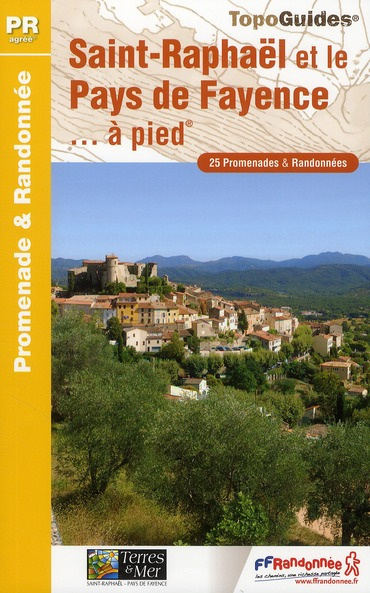 Saint-Raphaël et le Pays de Fayence... à pied. 25 promenades & randonnées, 3e édition