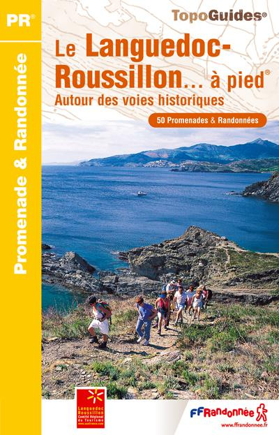 Le Languedoc et le Roussillon... à pied. Autour des voies historiques. 50 promenades et randonnées,