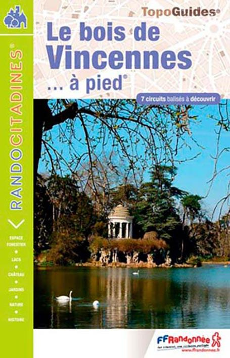 Le bois de Vincennes... à pied. 7 circuits balisés à découvrir