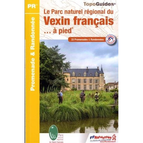 Le Parc Naturel Régional du Vexin français... à pied. 33 promenades & randonnées