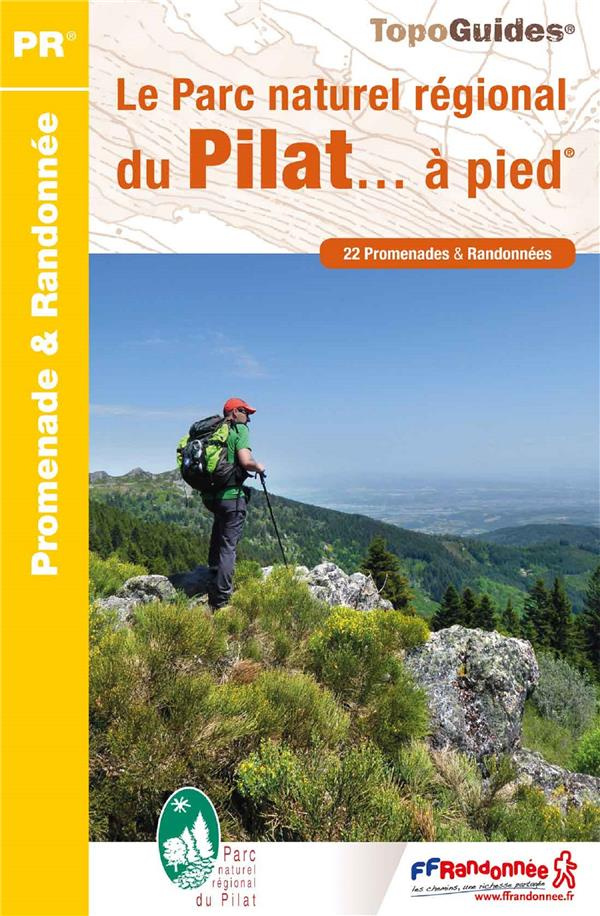 Le Parc naturel régional du Pilat... à pied. 22 promenades & randonnées, 7e édition