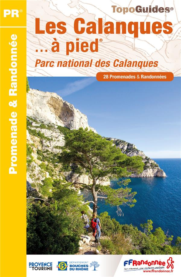 Les Calanques... à pied. Parc national des Calanques, 28 promenades & randonnées, 6e édition