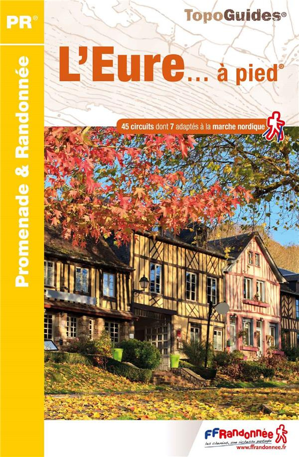 L'Eure... à pied. 45 circuits dont 7 adaptés à la marche nordique